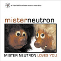 Mister Neutron - Loves You