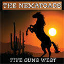 The Nematoads Five Guns West CD