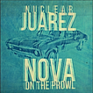 Nuclear Juarez - Nova on the Prowl