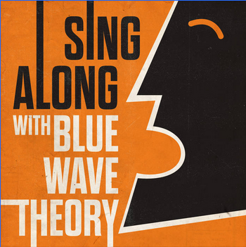 Blue Wave Theory Sing Along With